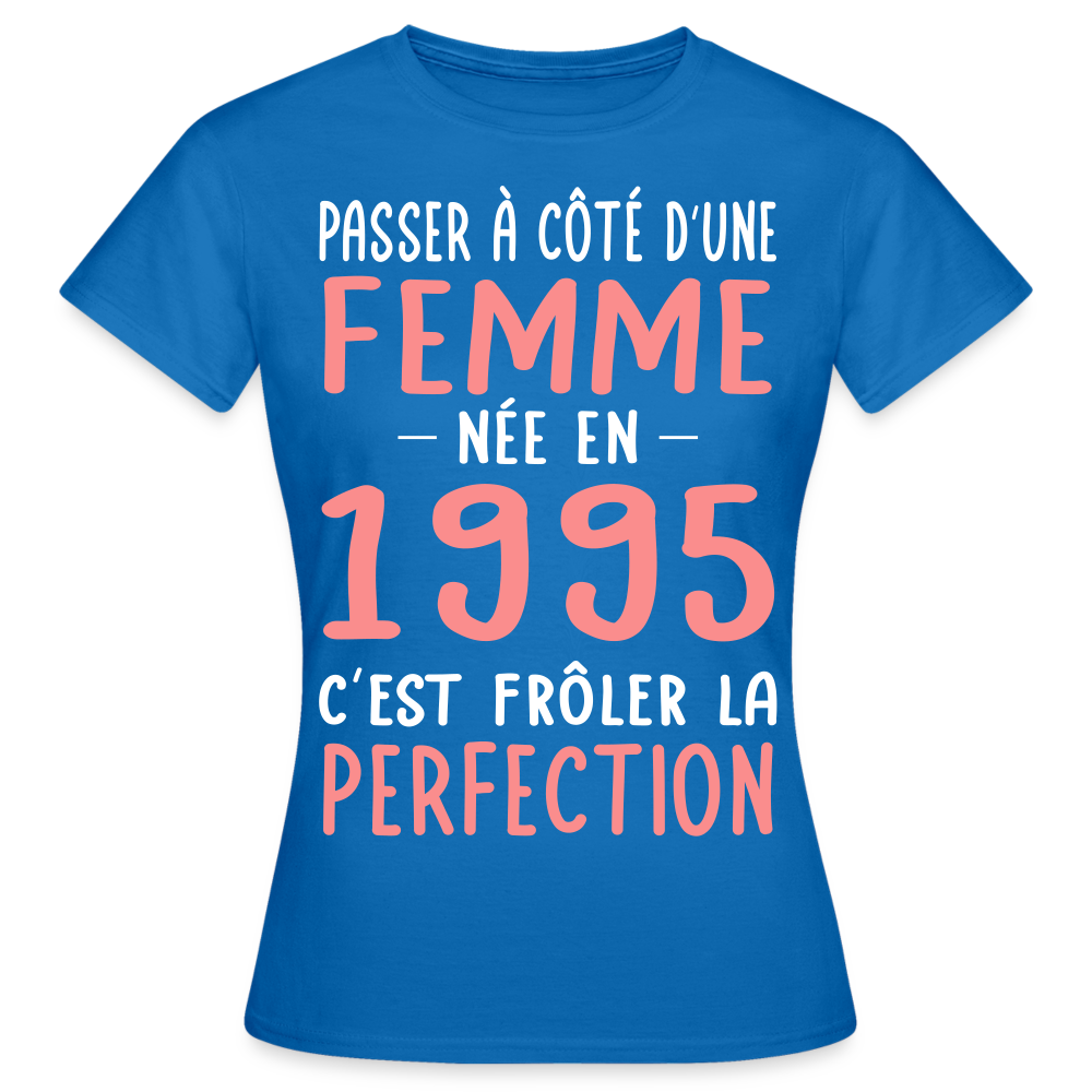 T-shirt Femme - Anniversaire 30 Ans - Née en 1995 - Frôler la perfection - bleu royal