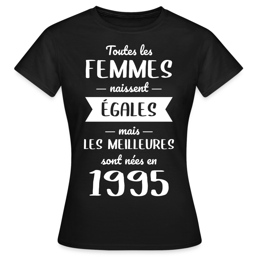 T-shirt Femme - Anniversaire 30 Ans - Les meilleures sont nées en 1995 - noir