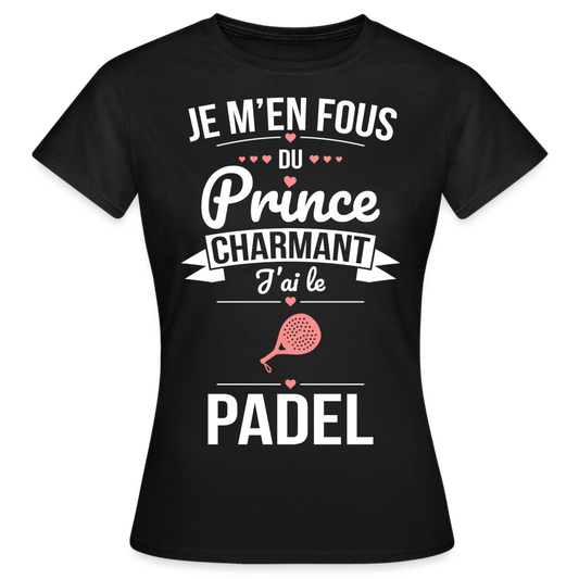 T-shirt Femme - Je m'en fous du prince charmant j'ai le padel - noir