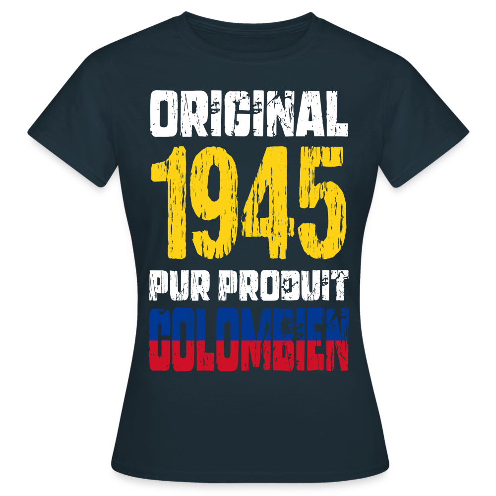 T-shirt Femme - Anniversaire 80 Ans - Original 1945 - Pur produit Colombien - marine