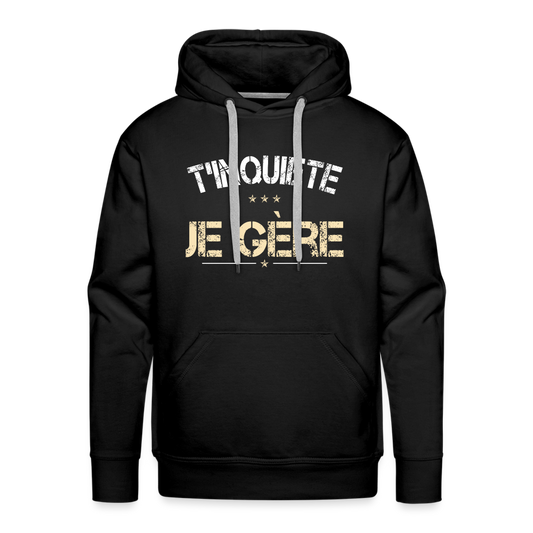 Sweat à capuche Premium Homme - T'inquiète, je gère - noir