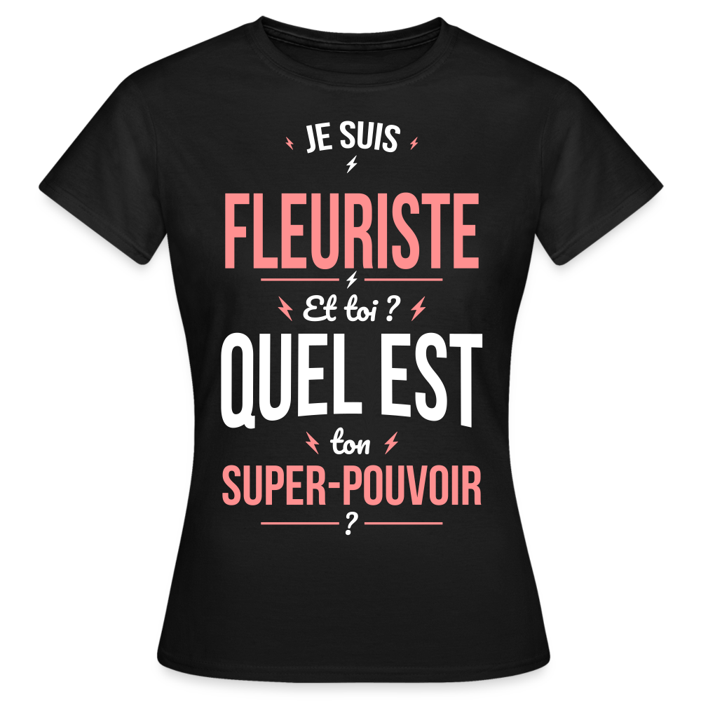 T-shirt Femme - Je suis fleuriste - Super-pouvoir - noir