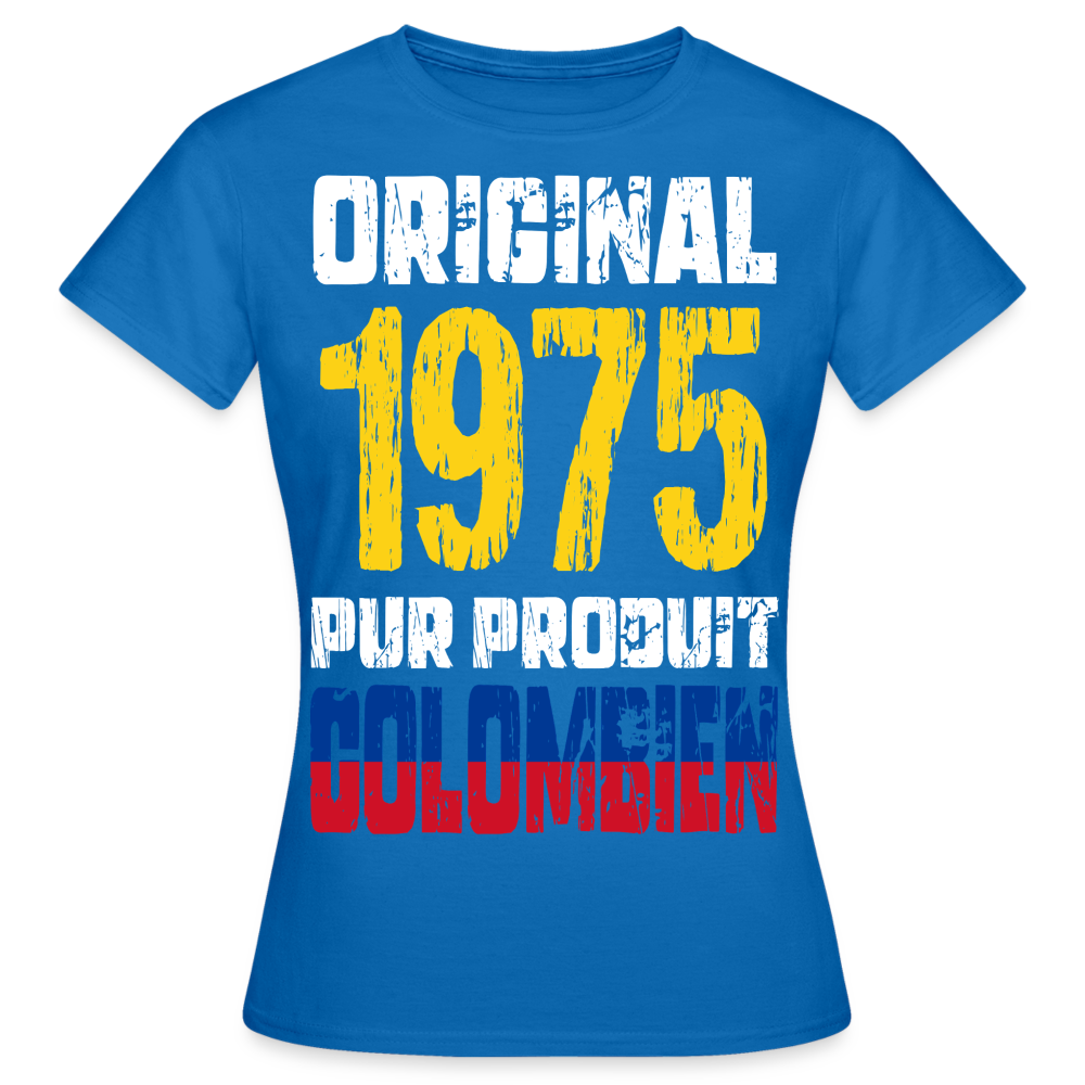 T-shirt Femme - Anniversaire 50 Ans - Original 1975 - Pur produit Colombien - bleu royal