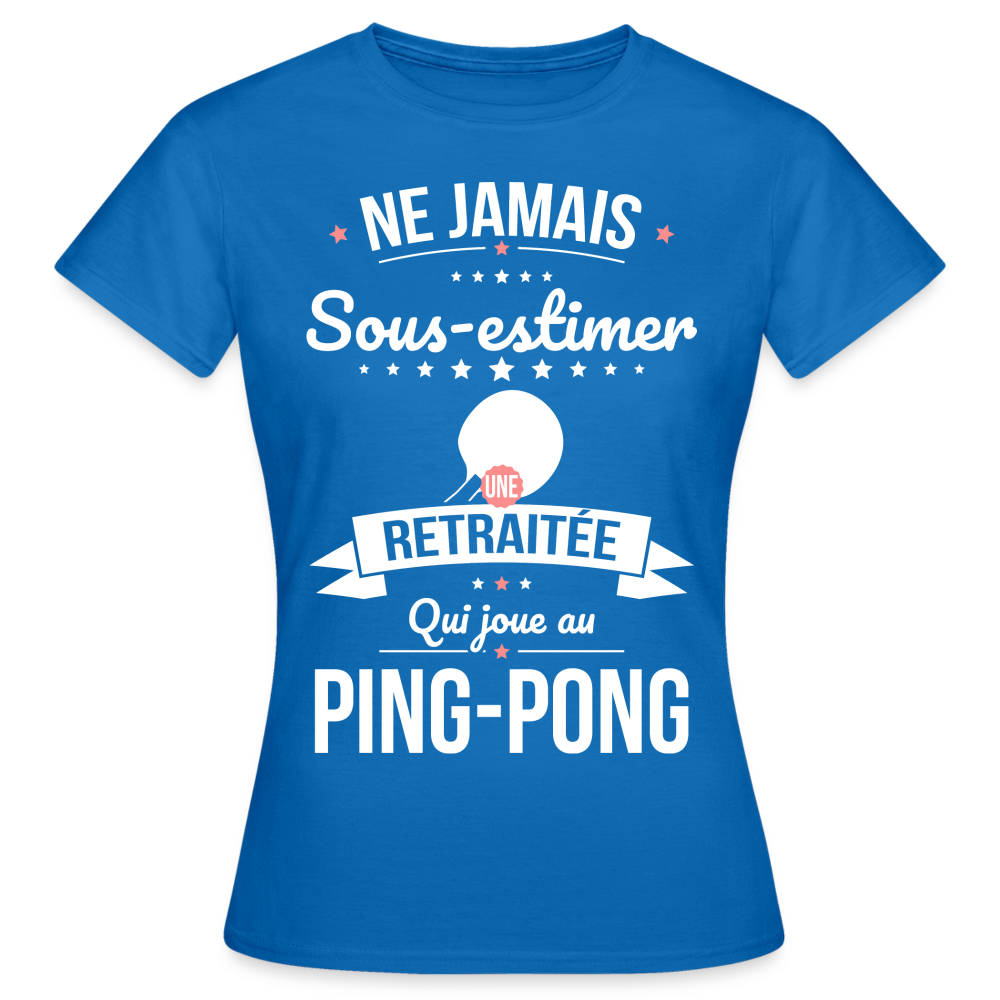 T-shirt Femme - Ne jamais sous-estimer une retraitée qui joue au ping-pong - bleu royal