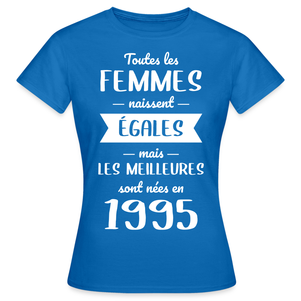 T-shirt Femme - Anniversaire 30 Ans - Les meilleures sont nées en 1995 - bleu royal