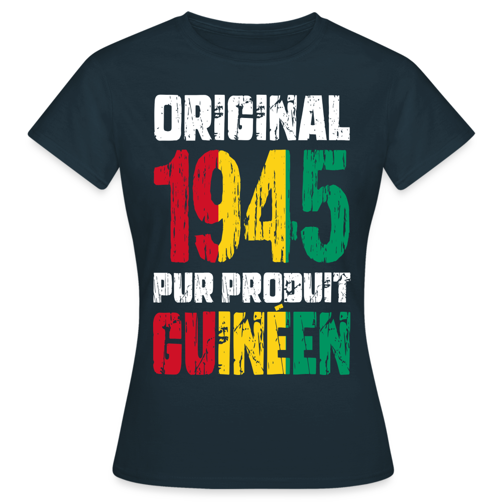 T-shirt Femme - Anniversaire 80 Ans - Original 1945 - Pur produit Guinéen - marine