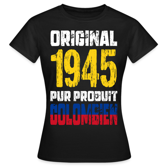 T-shirt Femme - Anniversaire 80 Ans - Original 1945 - Pur produit Colombien - noir