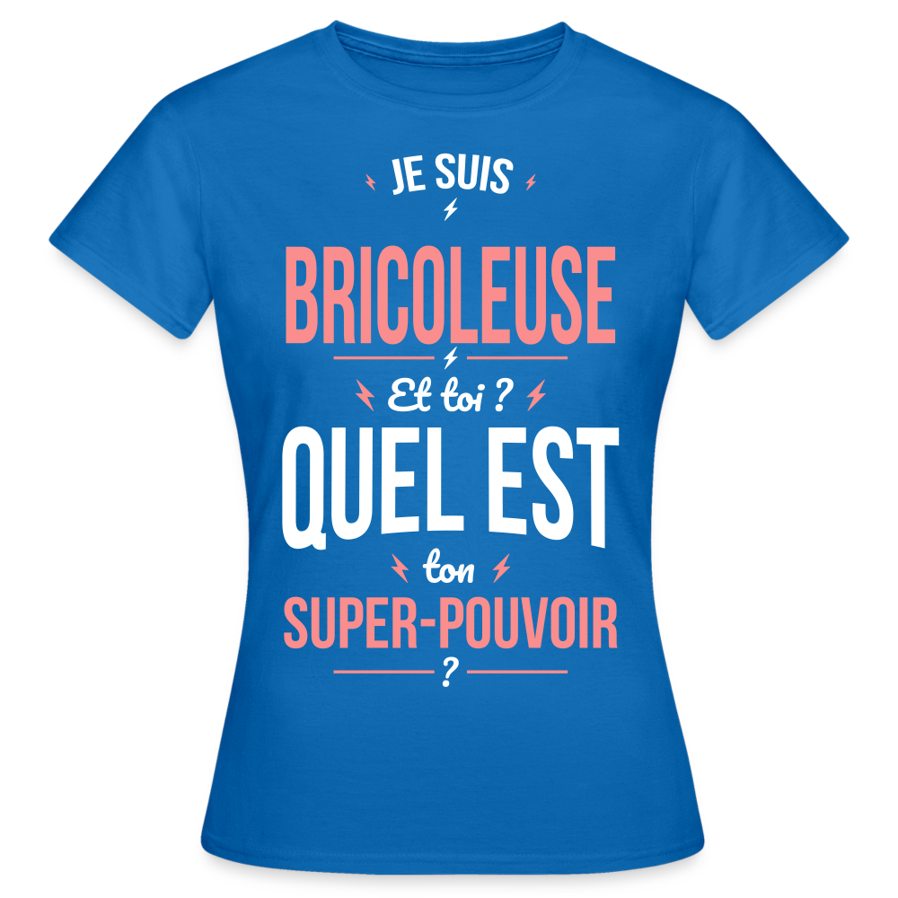 T-shirt Femme - Je suis bricoleuse - Super-pouvoir - bleu royal