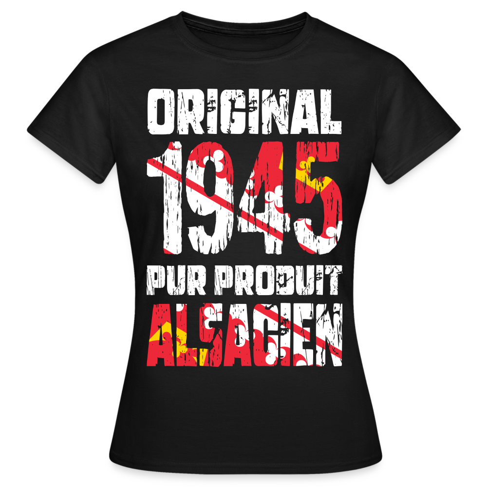 T-shirt Femme - Anniversaire 80 Ans - Original 1945 - Pur produit Alsacien - noir