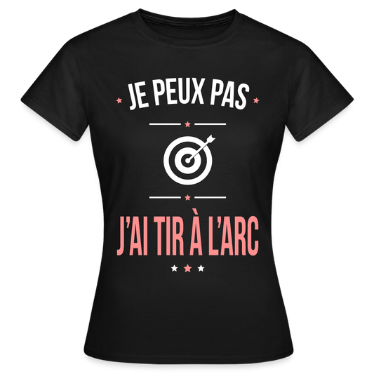 T-shirt Femme - Je peux pas j'ai tir à l'arc - noir