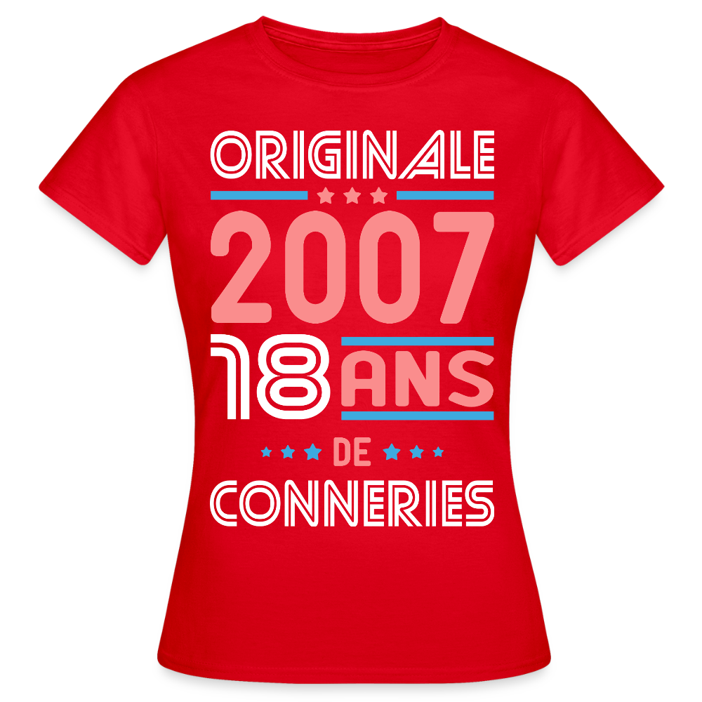 T-shirt Femme - Anniversaire 18 Ans - Originale 2007 - Conneries - rouge