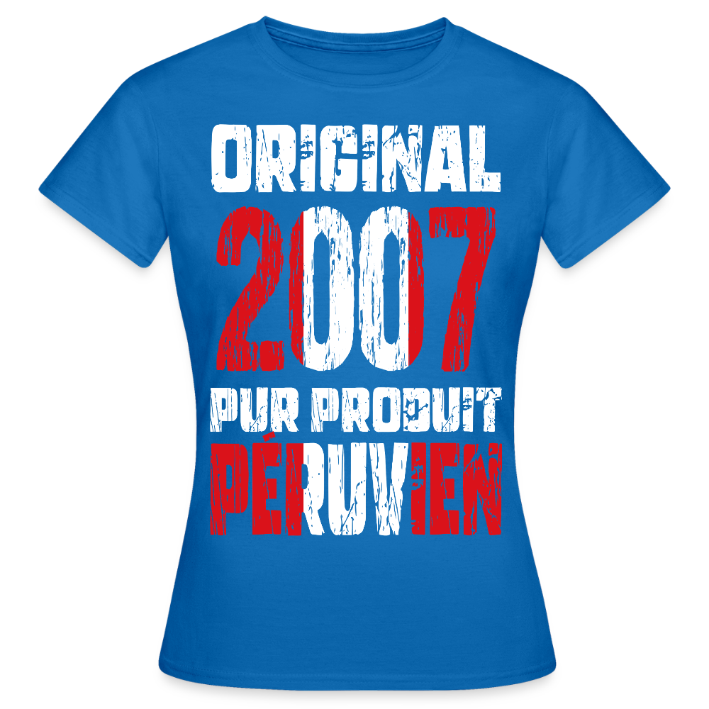 T-shirt Femme - Anniversaire 18 Ans - Original 2007 - Pur produit Péruvien - bleu royal