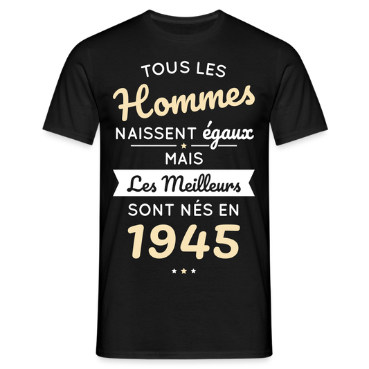 T-shirt Homme - Anniversaire 80 Ans - Les meilleurs sont nés en 1945 - noir