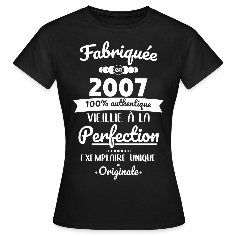 T-shirt Femme - Anniversaire 18 Ans - Fabriquée en 2007 - noir