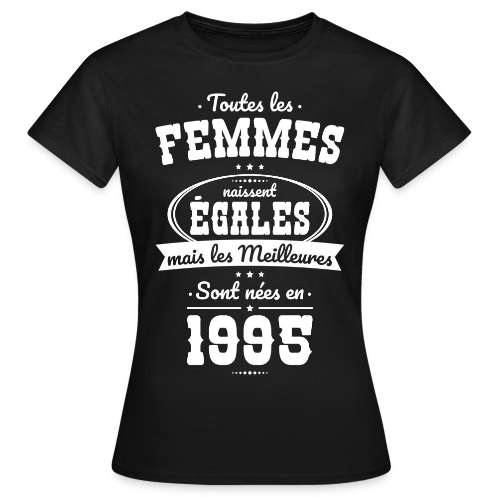 T-shirt Femme - Anniversaire 30 Ans - Les meilleures sont nées en 1995 - noir