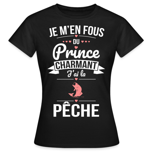 T-shirt Femme - Je m'en fous du prince charmant j'ai la pêche - noir