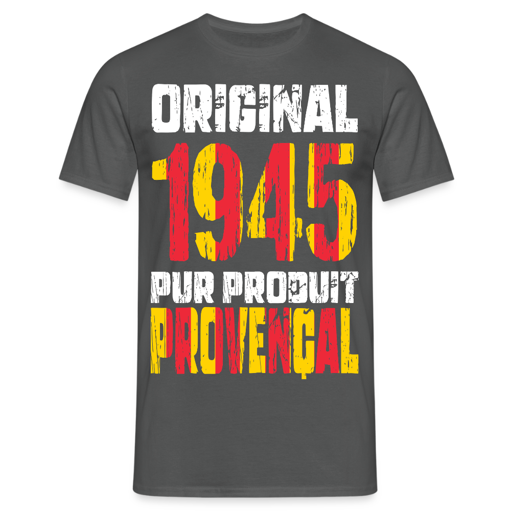 T-shirt Homme - Anniversaire 80 Ans - Original 1945 - Pur produit Provençal - charbon