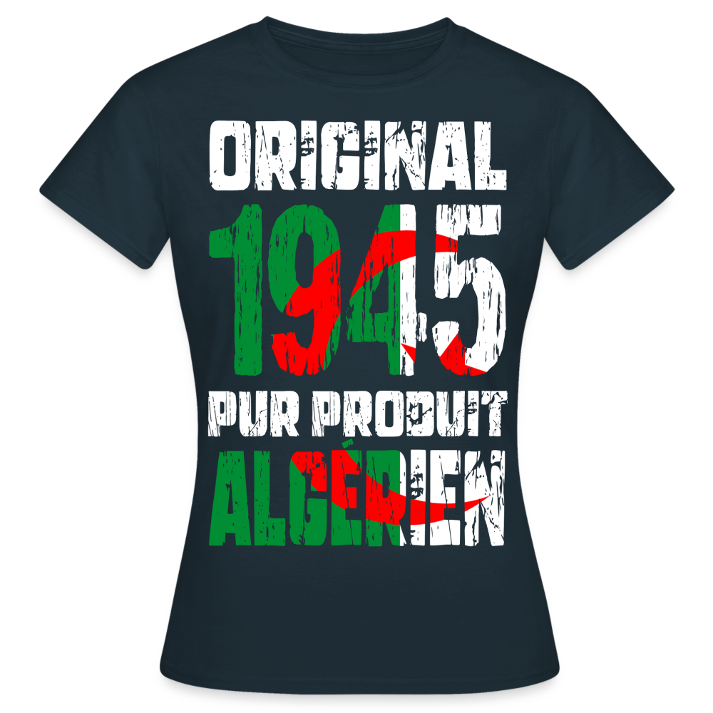 T-shirt Femme - Anniversaire 80 Ans - Original 1945 - Pur produit Algérien - marine