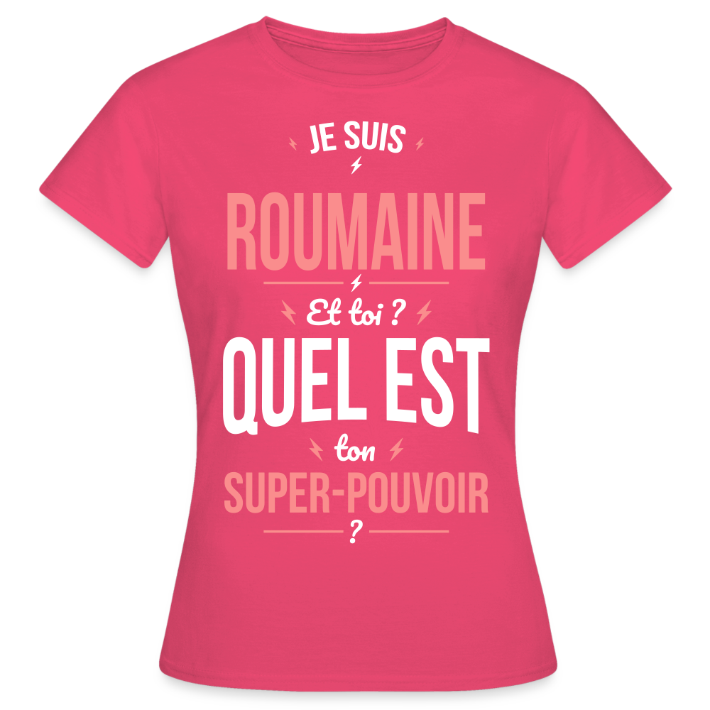 T-shirt Femme - Je suis Roumaine  - Super-pouvoir - rose azalée