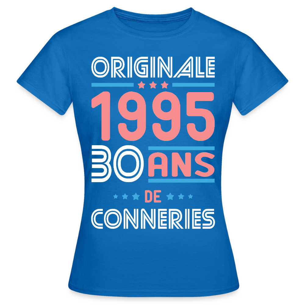 T-shirt Femme - Anniversaire 30 Ans - Originale 1995 - Conneries - bleu royal