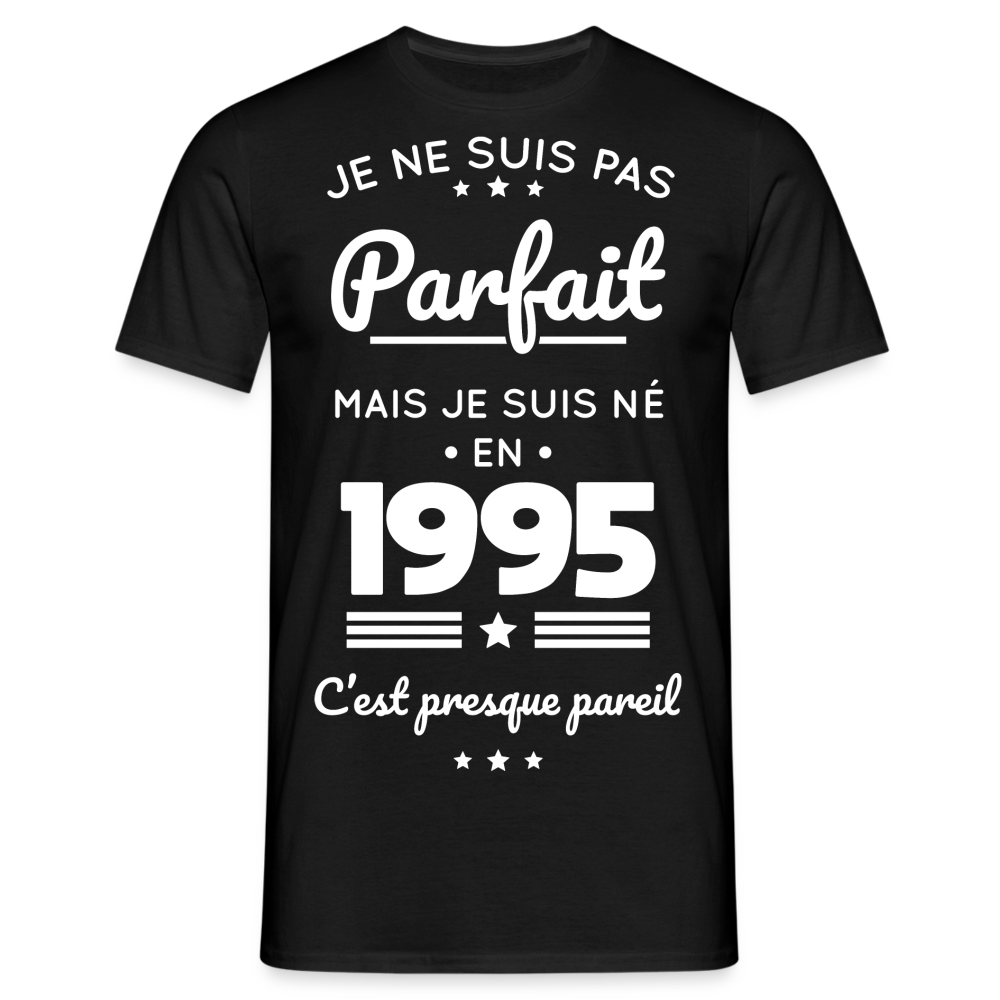 T-shirt Homme - Anniversaire 30 Ans - Pas parfait mais né en 1995 - noir