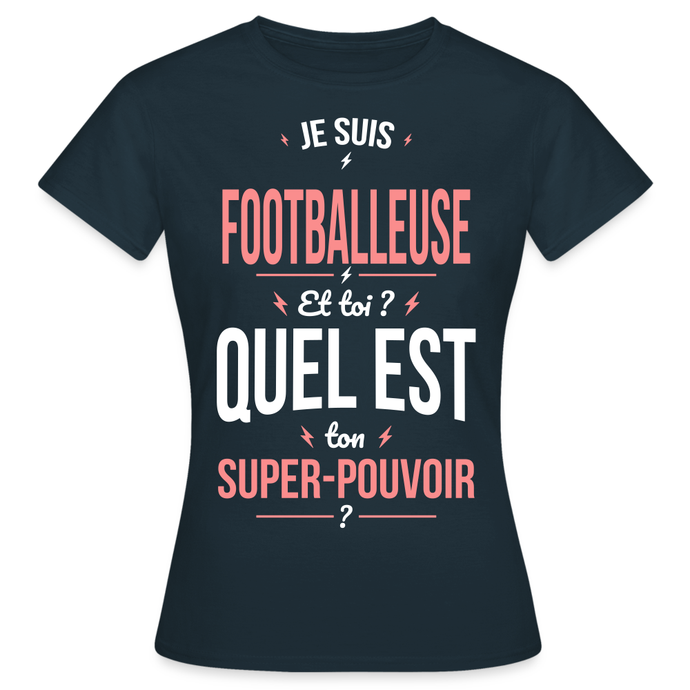 T-shirt Femme - Je suis footballeuse - Super-pouvoir - marine