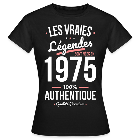 T-shirt Femme - Anniversaire 50 Ans - Les vraies Légendes sont nées en 1975 - noir