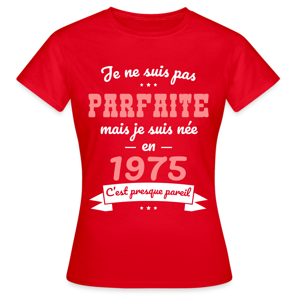 T-shirt Femme - Anniversaire 50 Ans - Pas parfaite mais née en 1975 - rouge