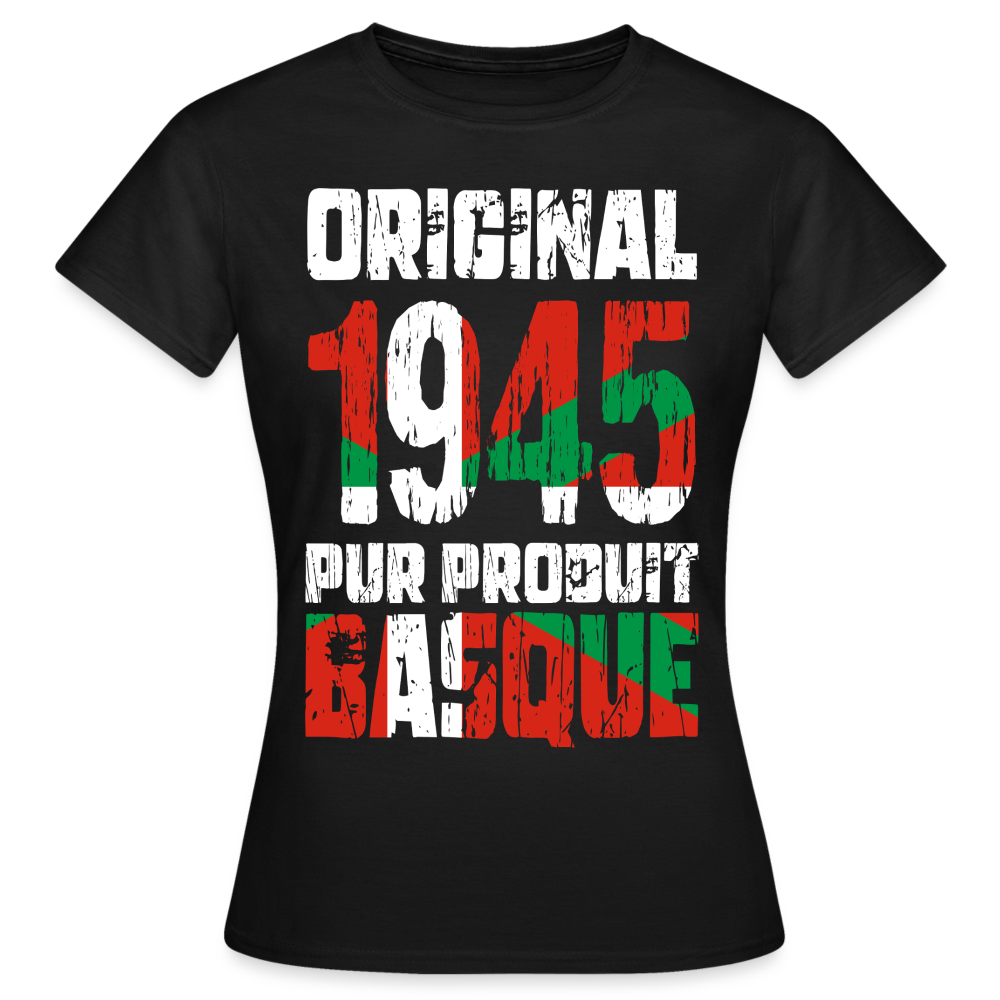 T-shirt Femme - Anniversaire 80 Ans - Original 1945 - Pur produit Basque - noir