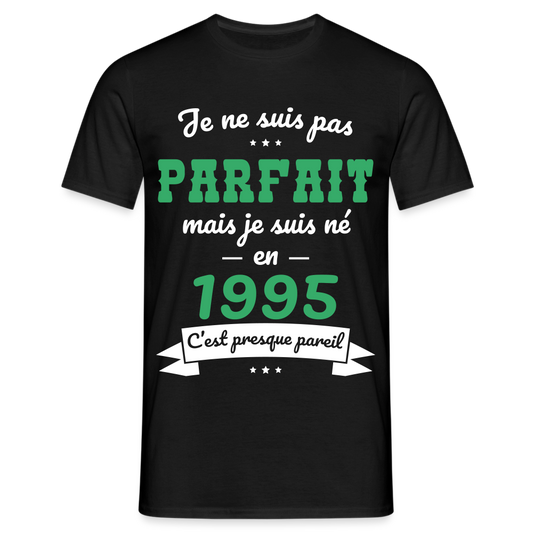 T-shirt Homme - Anniversaire 30 Ans - Pas parfait mais né en 1995 - noir