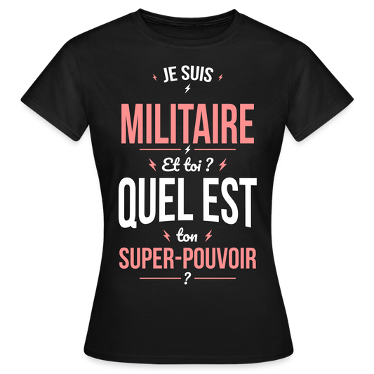 T-shirt Femme - Je suis militaire - Super-pouvoir - noir