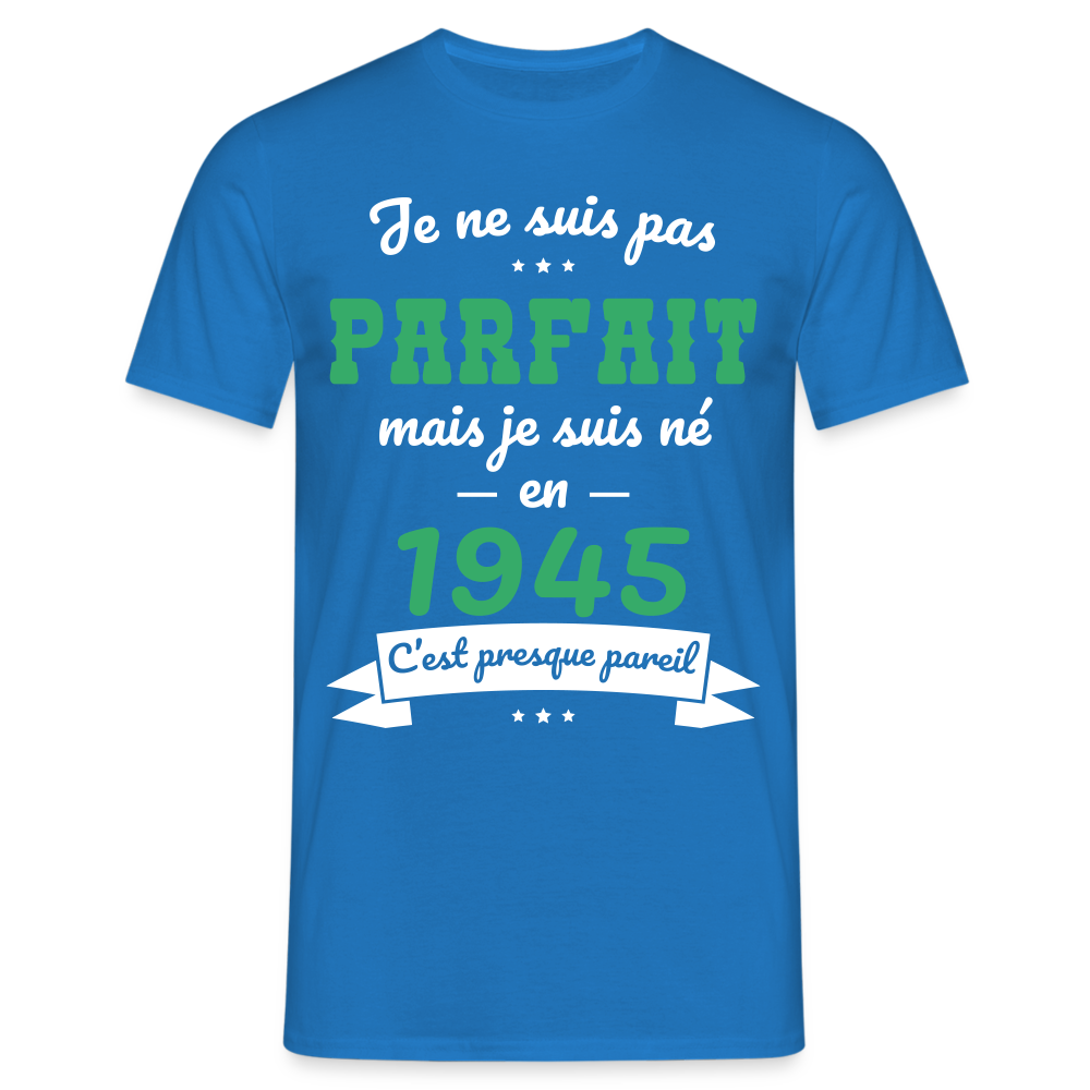 T-shirt Homme - Anniversaire 80 Ans - Pas parfait mais né en 1945 - bleu royal