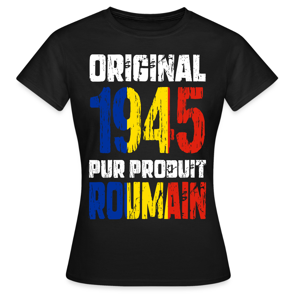 T-shirt Femme - Anniversaire 80 Ans - Original 1945 - Pur produit Roumain - noir