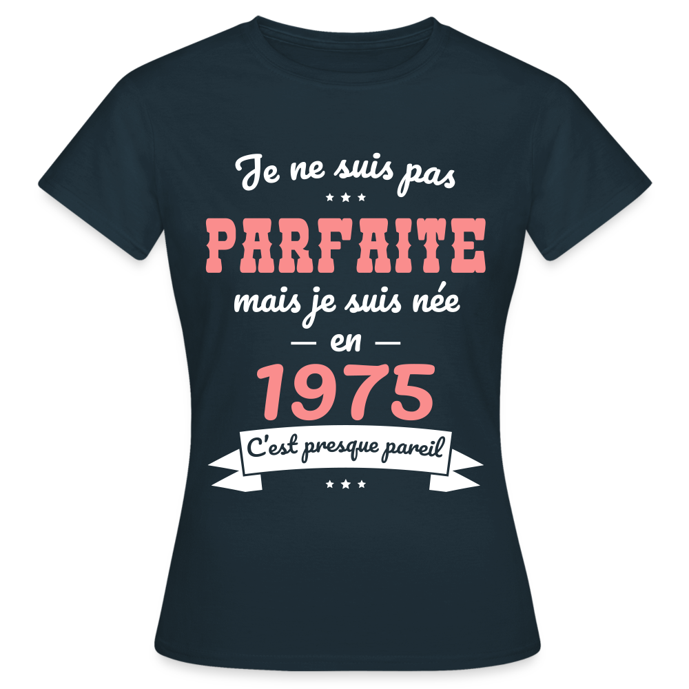 T-shirt Femme - Anniversaire 50 Ans - Pas parfaite mais née en 1975 - marine