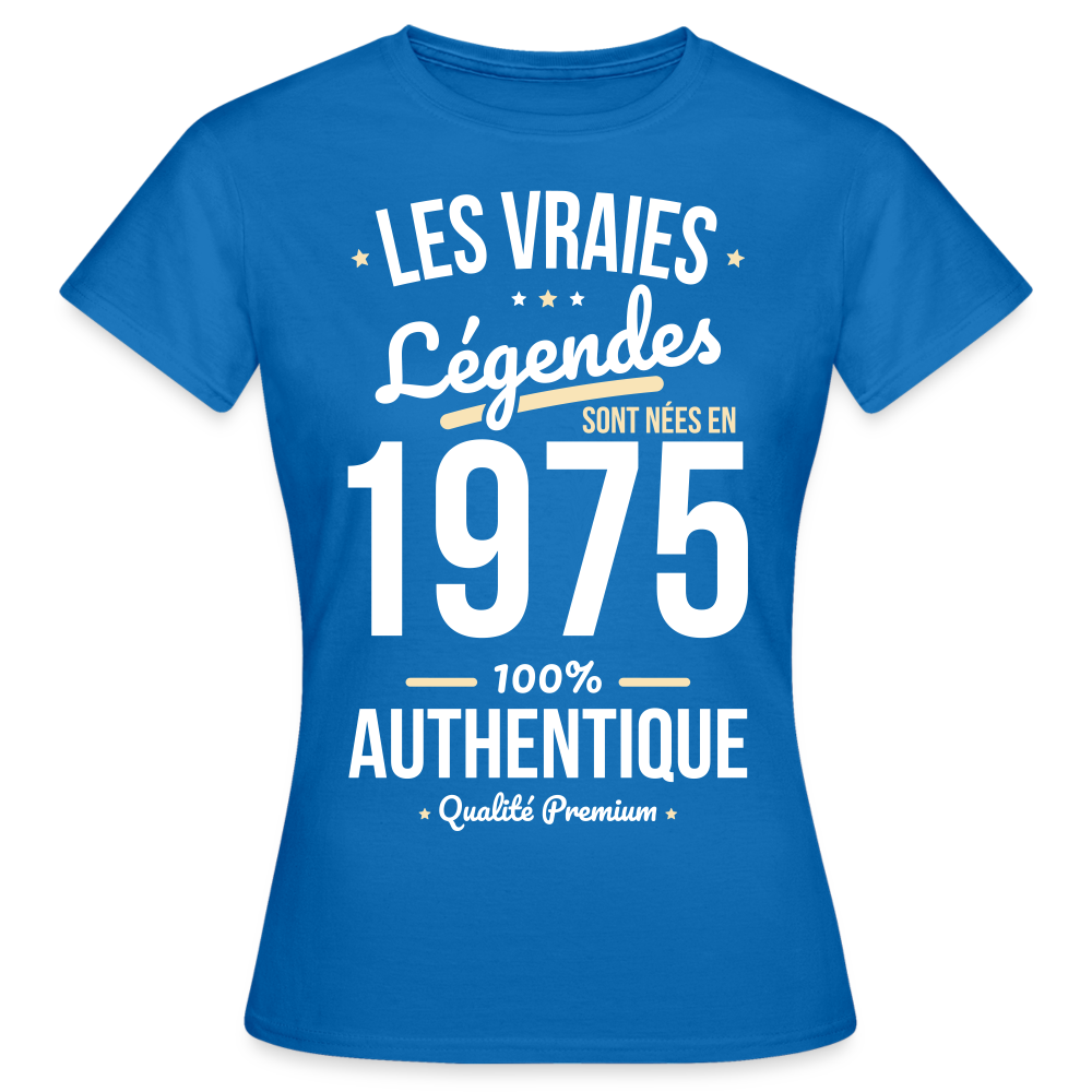 T-shirt Femme - Anniversaire 50 Ans - Les vraies Légendes sont nées en 1975 - bleu royal