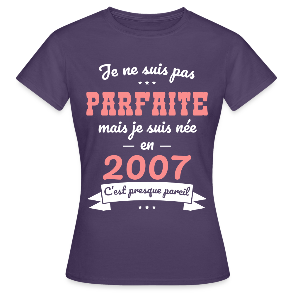 T-shirt Femme - Anniversaire 18 Ans - Pas parfaite mais née en 2007 - violet foncé