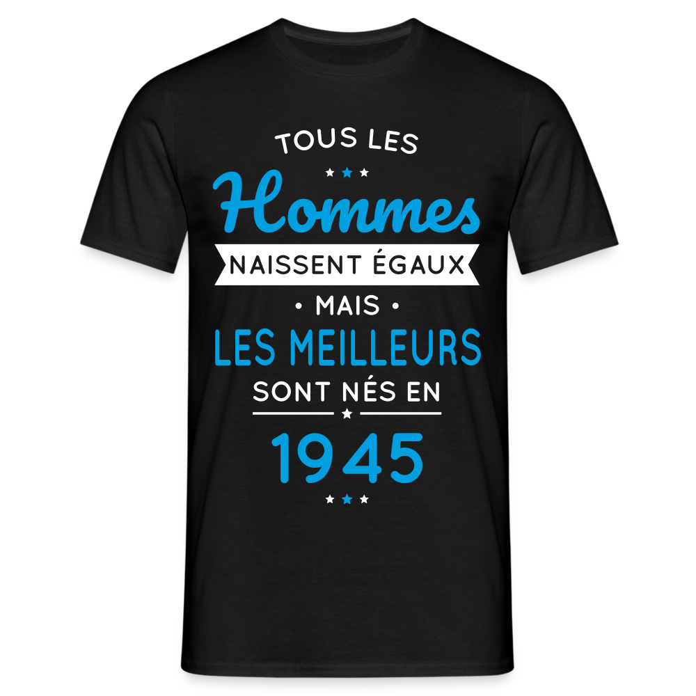 T-shirt Homme - Anniversaire 80 Ans - Les meilleurs sont nés en 1945 - noir