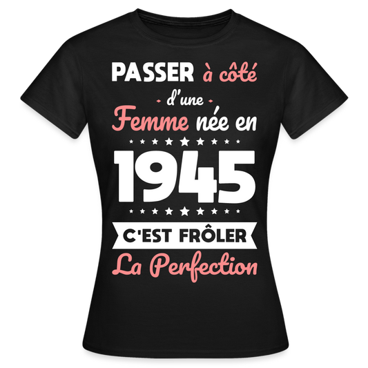 T-shirt Femme - Anniversaire 80 Ans - Née en 1945 - Frôler la perfection - noir