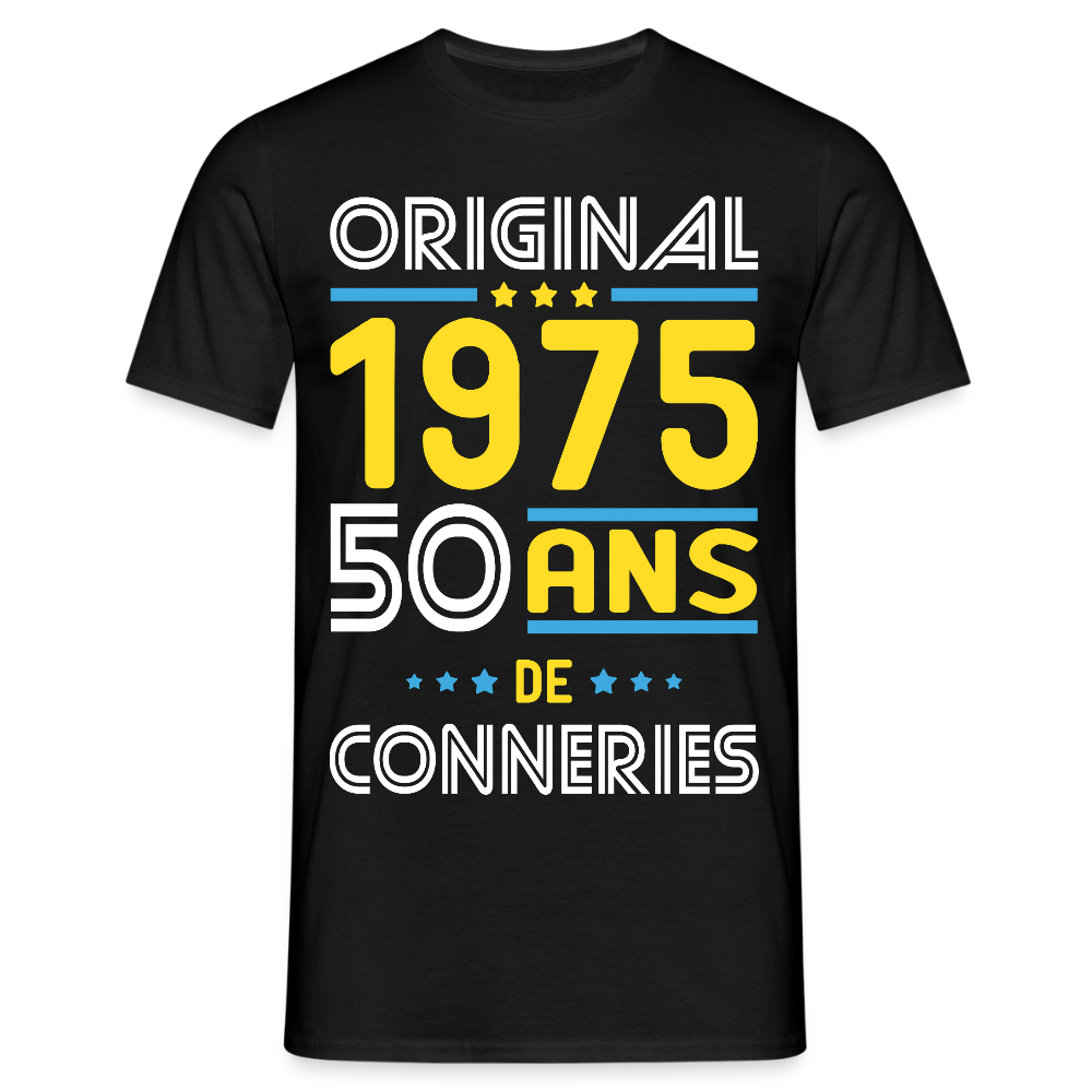 T-shirt Homme - Anniversaire 50 Ans - Original 1975 - Conneries - noir