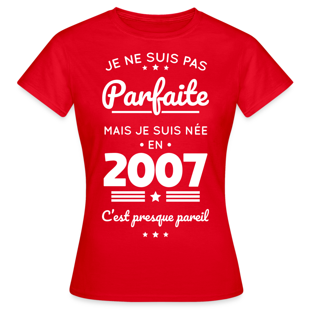 T-shirt Femme - Anniversaire 18 Ans - Pas parfaite mais née en 2007 - rouge