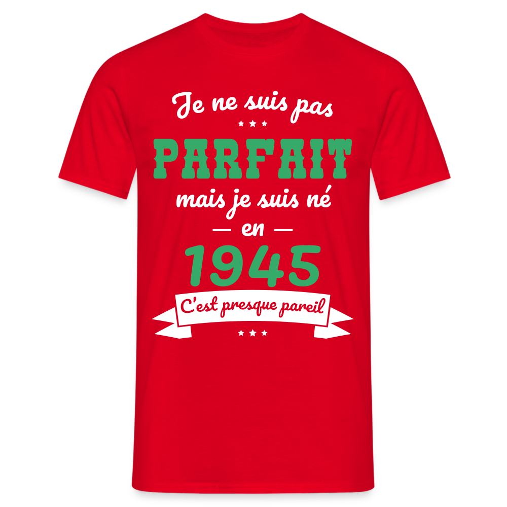 T-shirt Homme - Anniversaire 80 Ans - Pas parfait mais né en 1945 - rouge