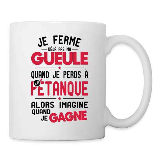 Mug blanc - Je ferme pas ma gueule quand je perds à la pétanque - blanc