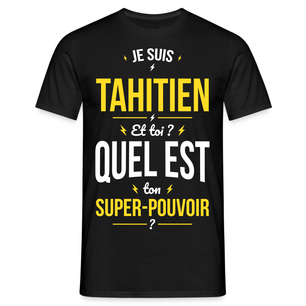 T-shirt Homme - Je suis Tahitien - Super-pouvoir - noir