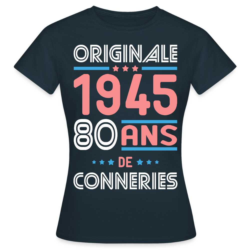 T-shirt Femme - Anniversaire 80 Ans - Originale 1945 - Conneries - marine