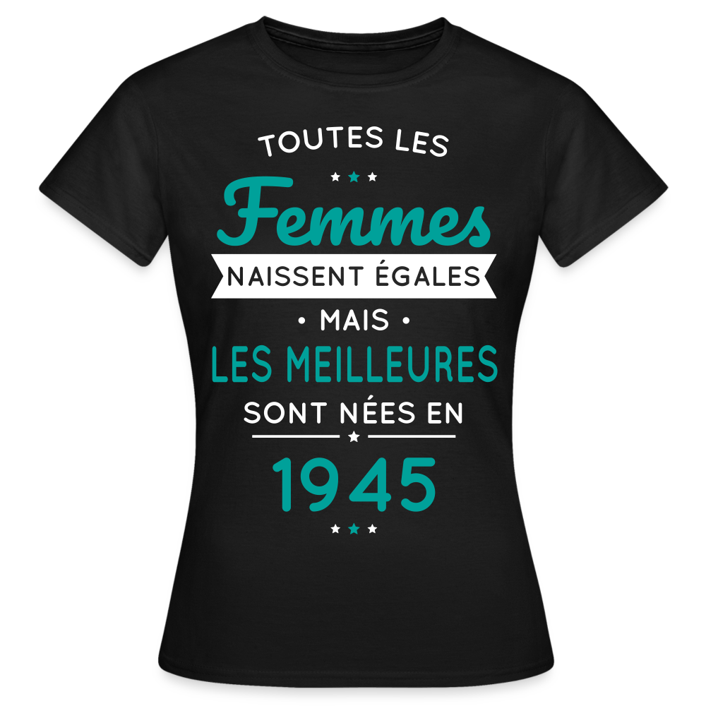 T-shirt Femme - Anniversaire 80 Ans - Les  meilleures sont nées en 1945 - noir