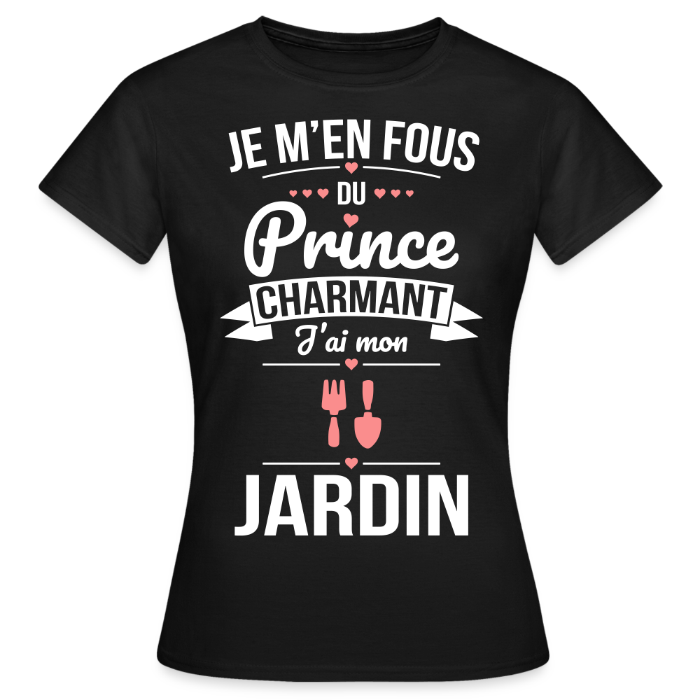 T-shirt Femme - Je m'en fous du prince charmant j'ai mon jardin - noir