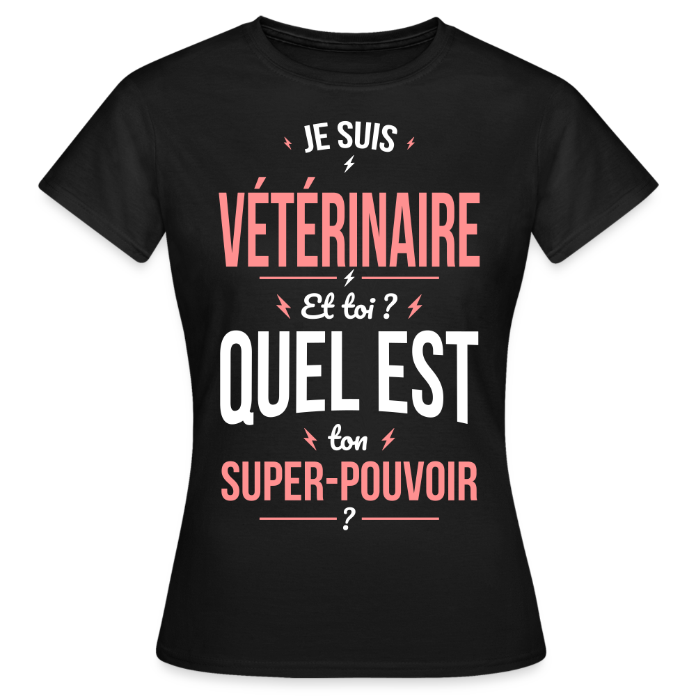 T-shirt Femme - Je suis vétérinaire - Super-pouvoir - noir