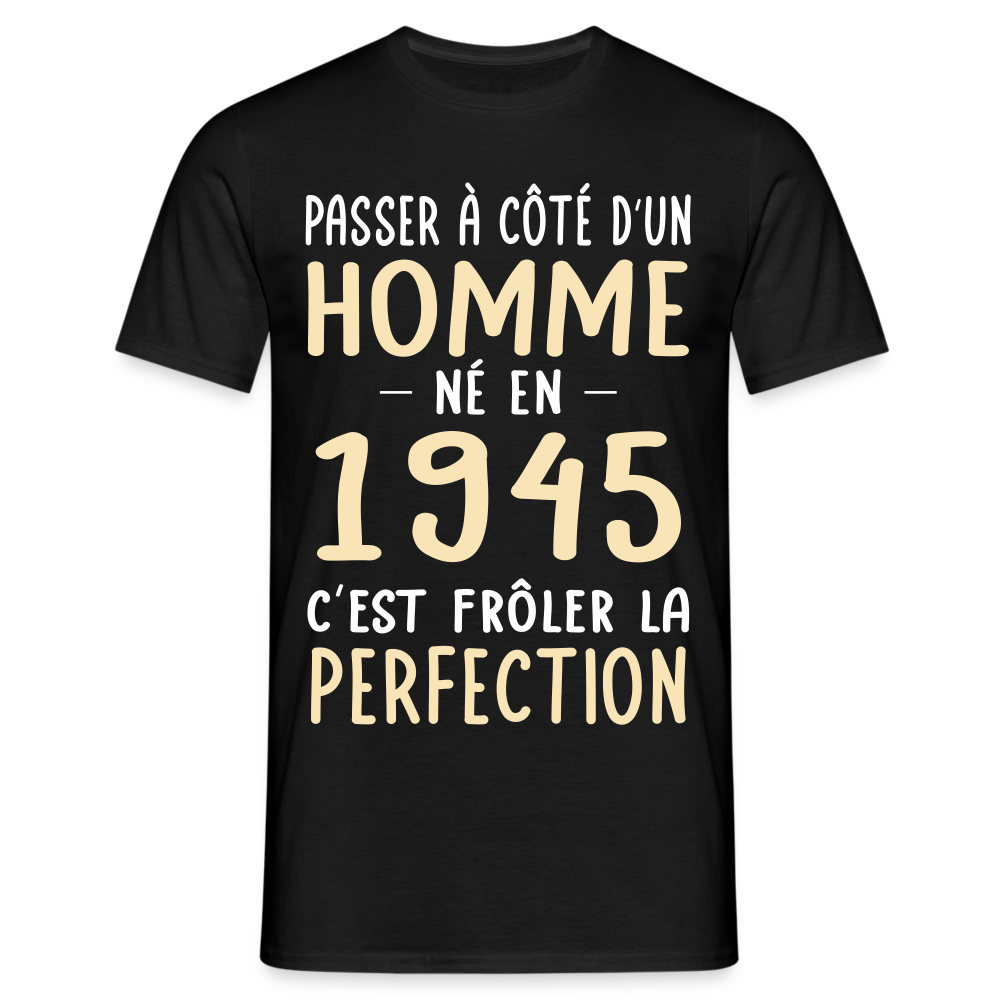 T-shirt Homme - Anniversaire 80 Ans - Né en 1945 - Frôler la perfection. - noir