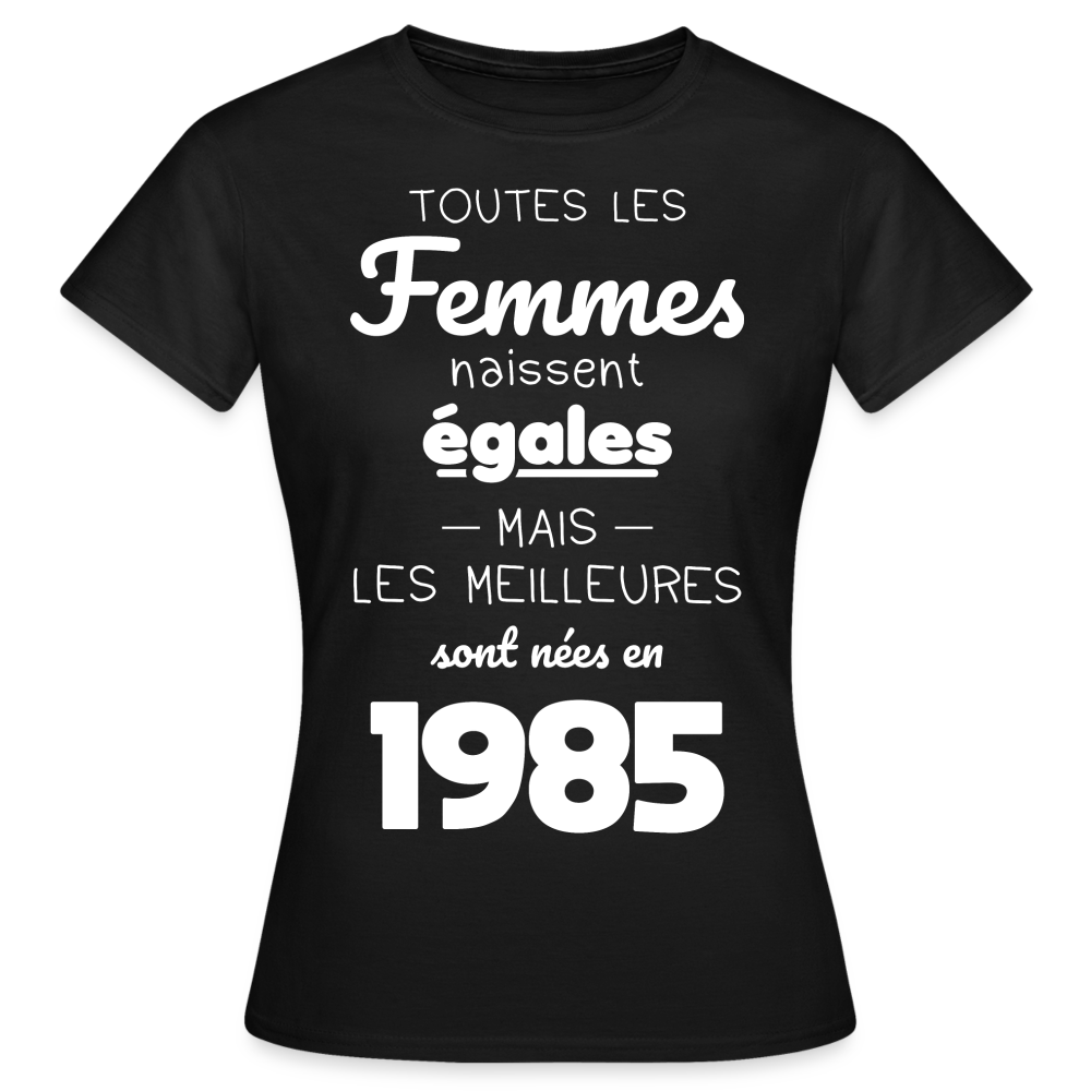 T-shirt Femme - Anniversaire 40 Ans - Les meilleures sont nées en 1985 - noir