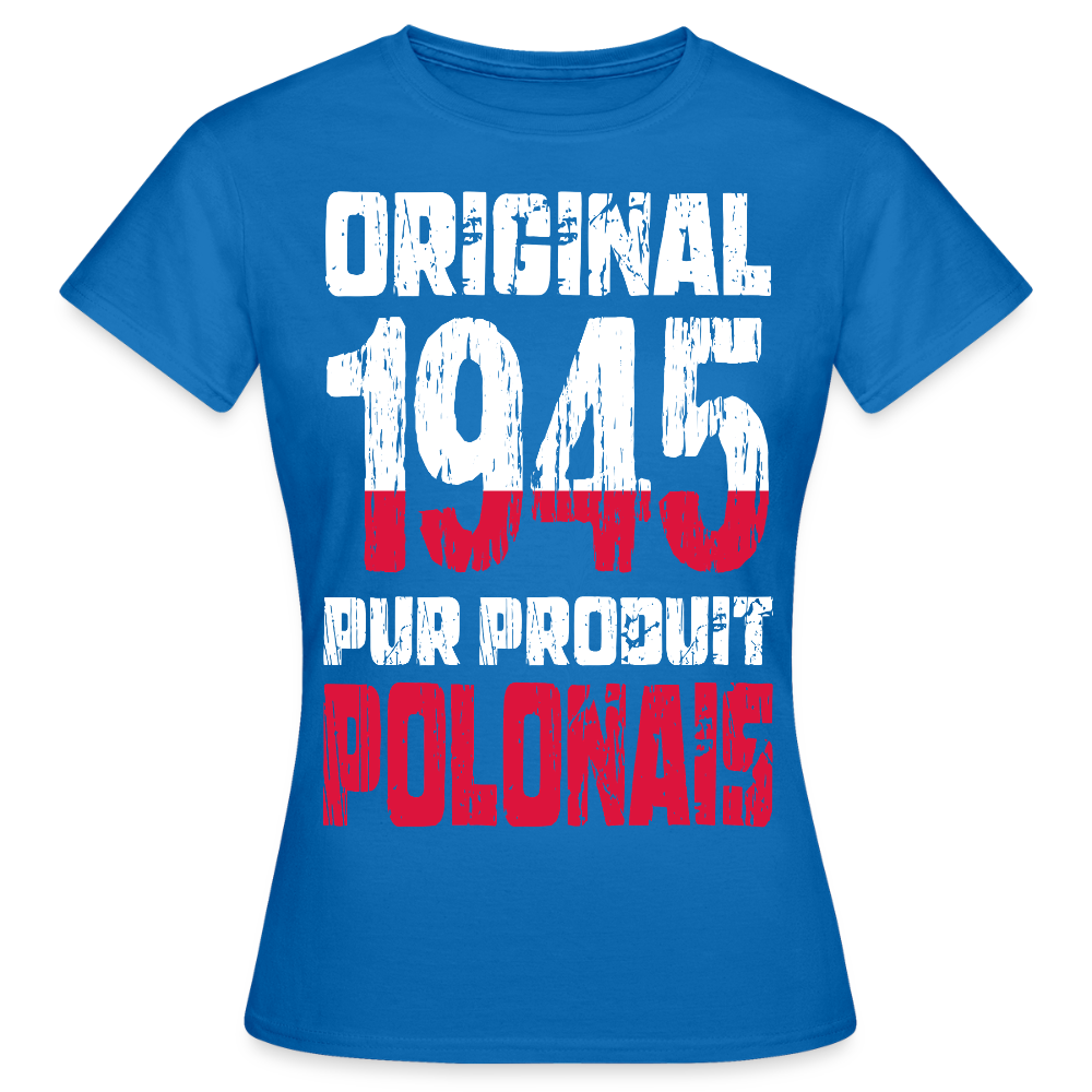 T-shirt Femme - Anniversaire 80 Ans - Original 1945 - Pur produit Polonais - bleu royal